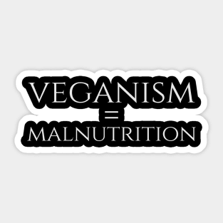 Anti Vegan SJW Carnivore Diet Gift - Veganism = Malnutrition Sticker